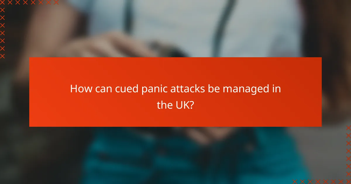 How can cued panic attacks be managed in the UK?
