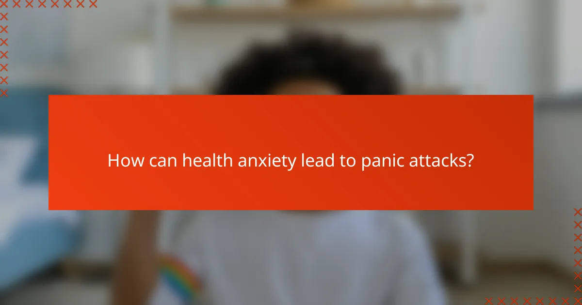 How can health anxiety lead to panic attacks?