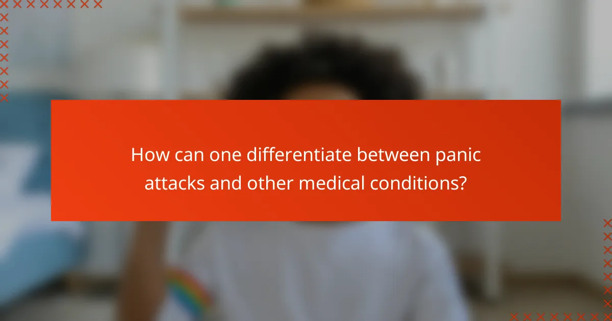 How can one differentiate between panic attacks and other medical conditions?