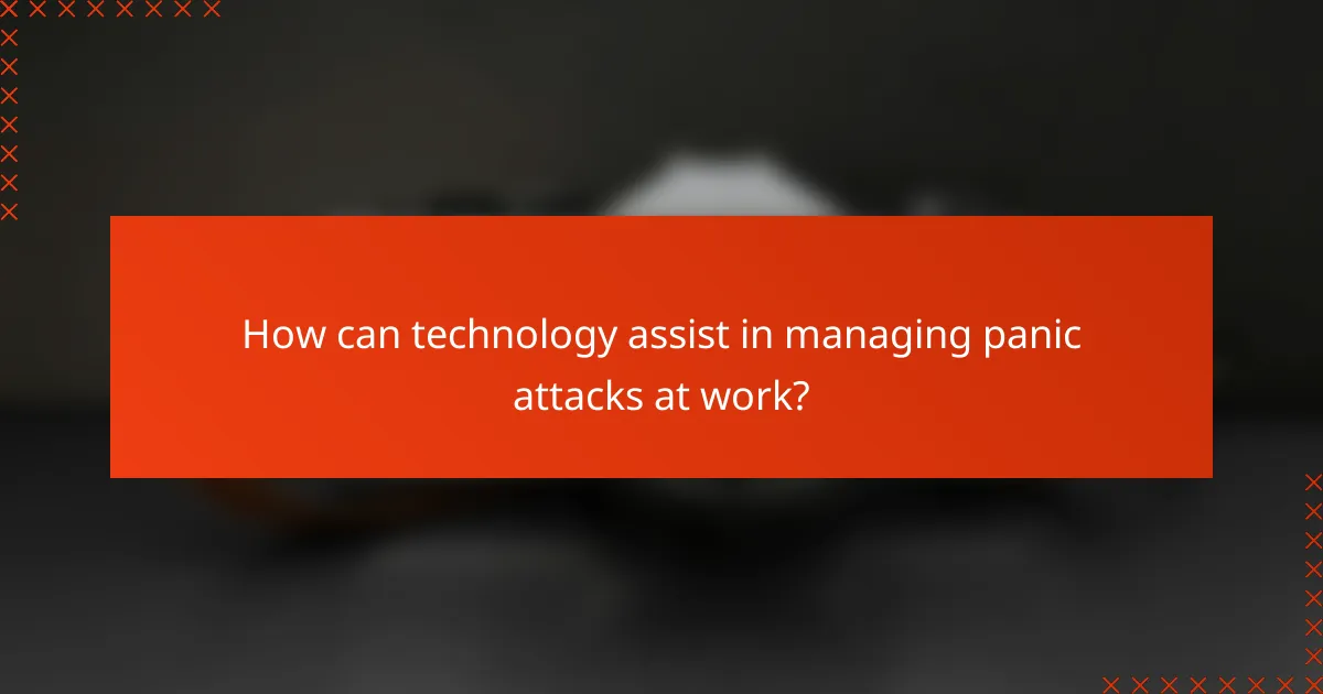 How can technology assist in managing panic attacks at work?