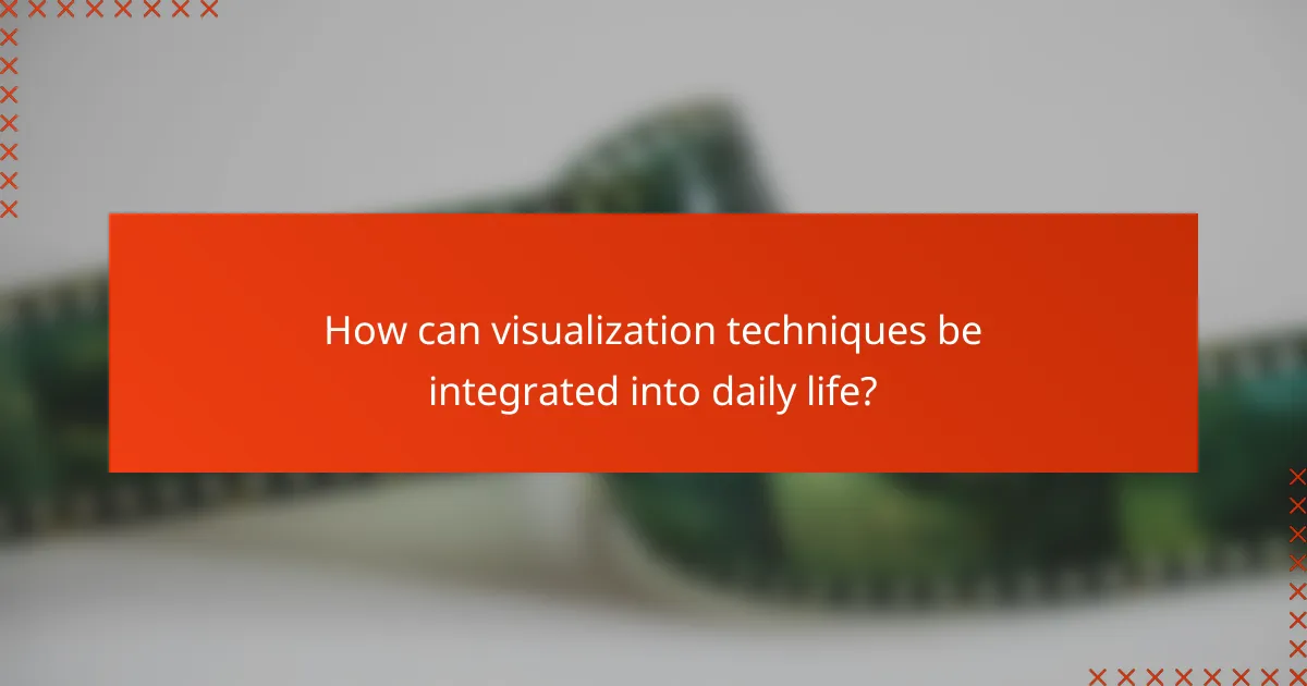How can visualization techniques be integrated into daily life?