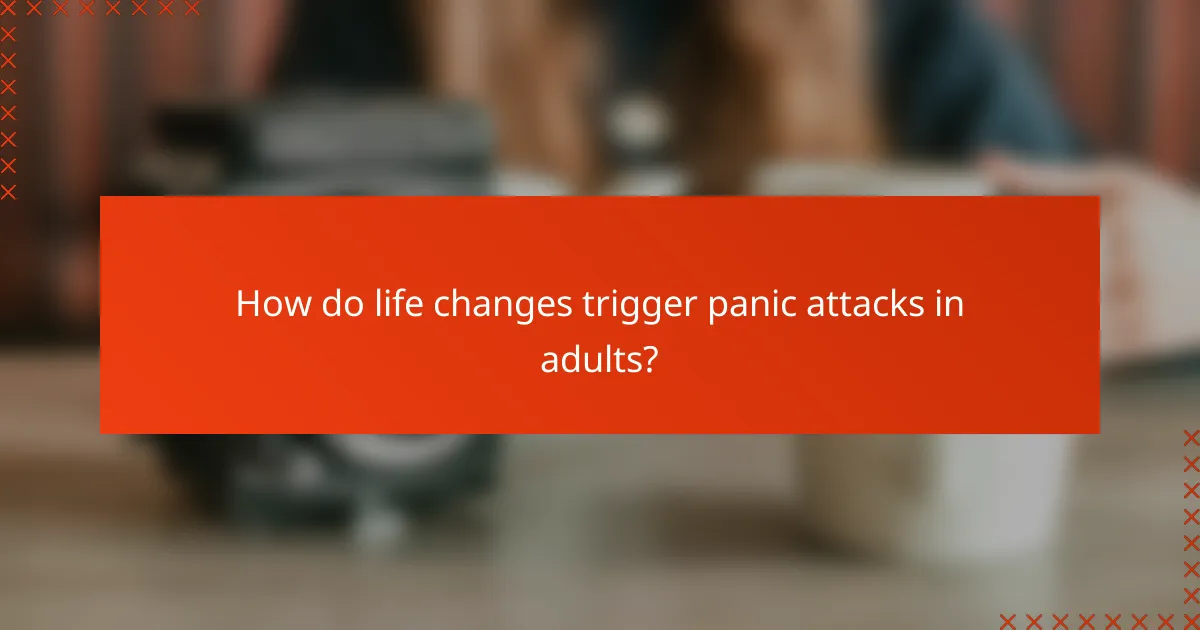 How do life changes trigger panic attacks in adults?