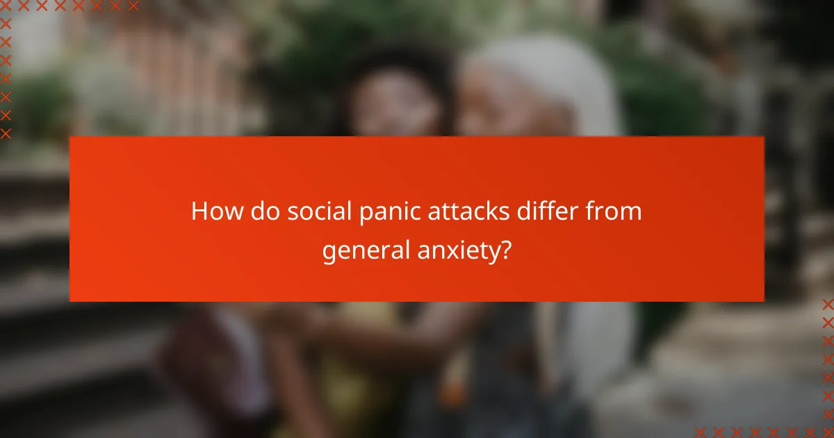 How do social panic attacks differ from general anxiety?