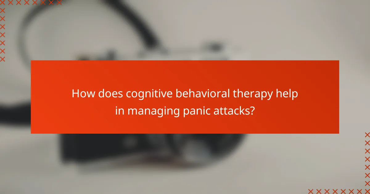 How does cognitive behavioral therapy help in managing panic attacks?