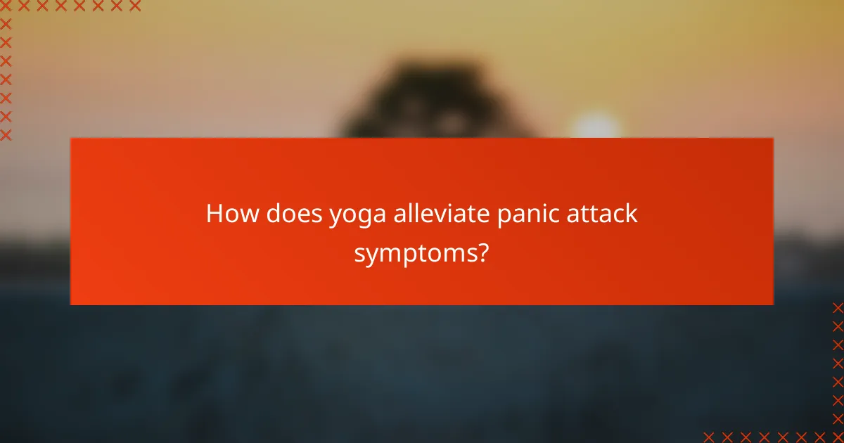 How does yoga alleviate panic attack symptoms?
