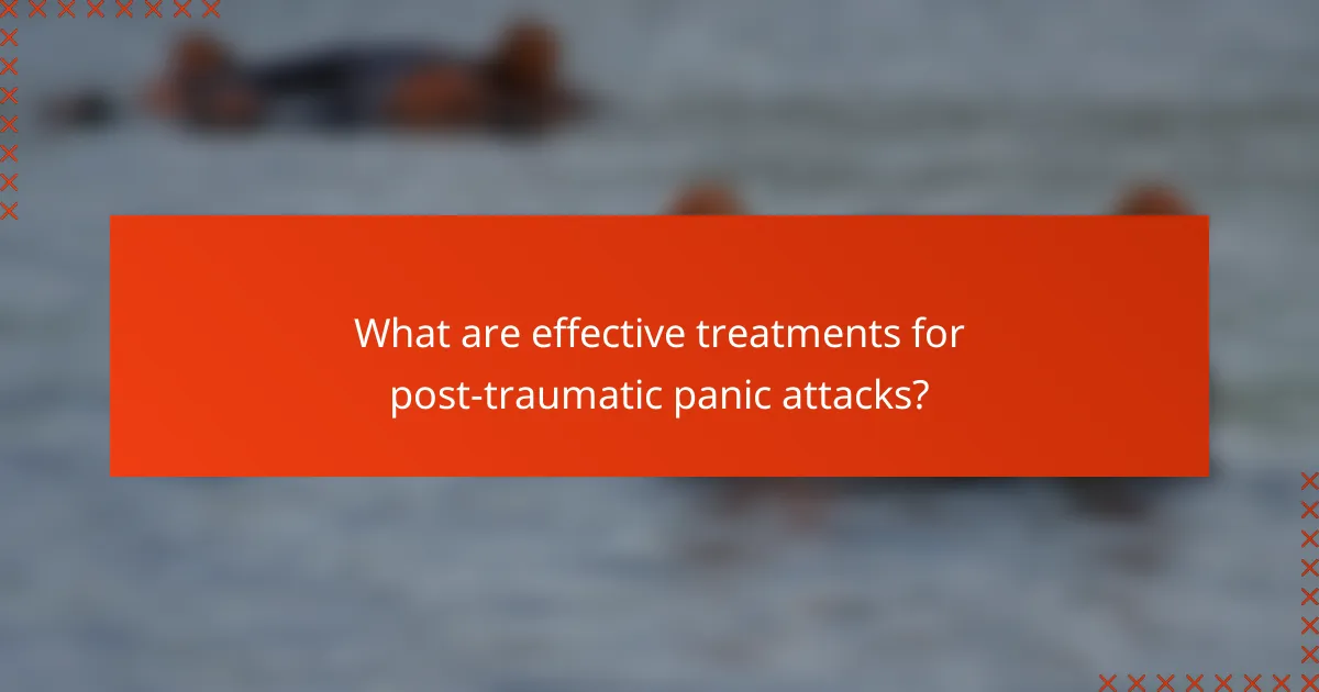 What are effective treatments for post-traumatic panic attacks?
