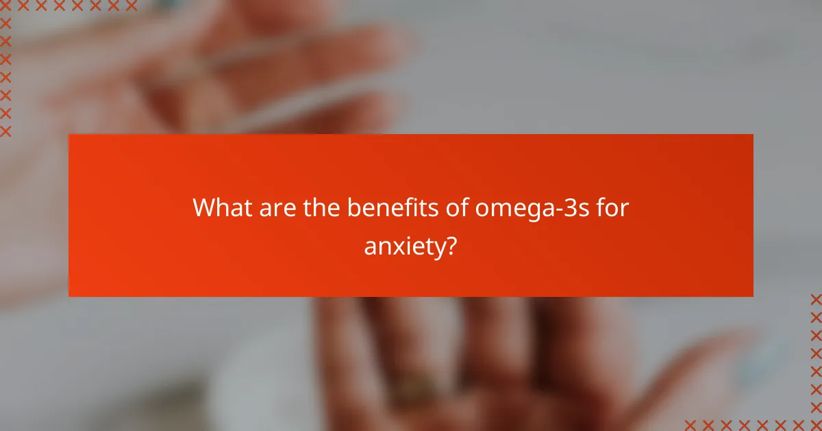 What are the benefits of omega-3s for anxiety?