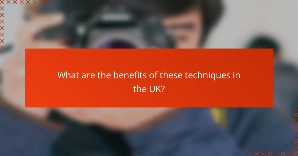 What are the benefits of these techniques in the UK?