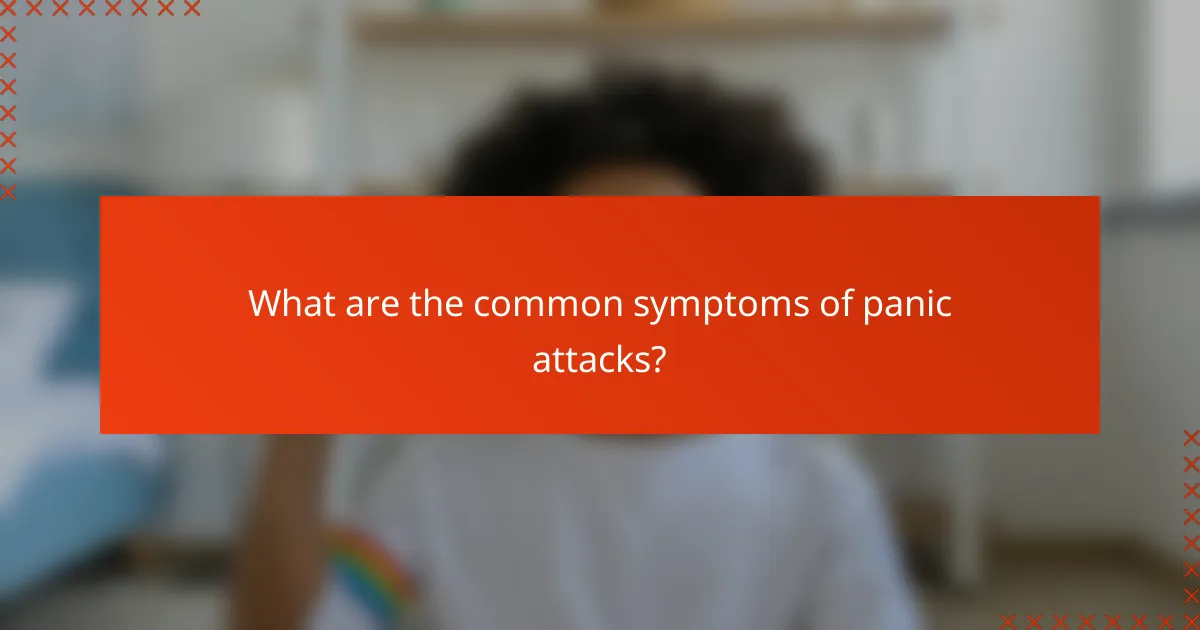 What are the common symptoms of panic attacks?
