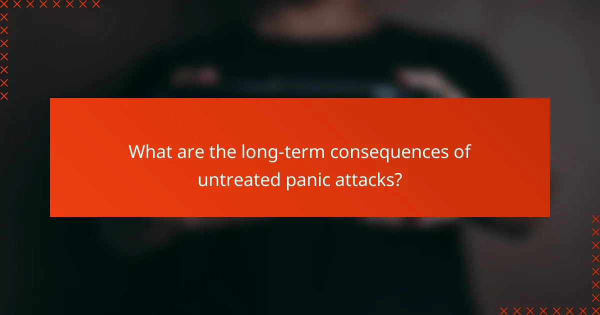 What are the long-term consequences of untreated panic attacks?