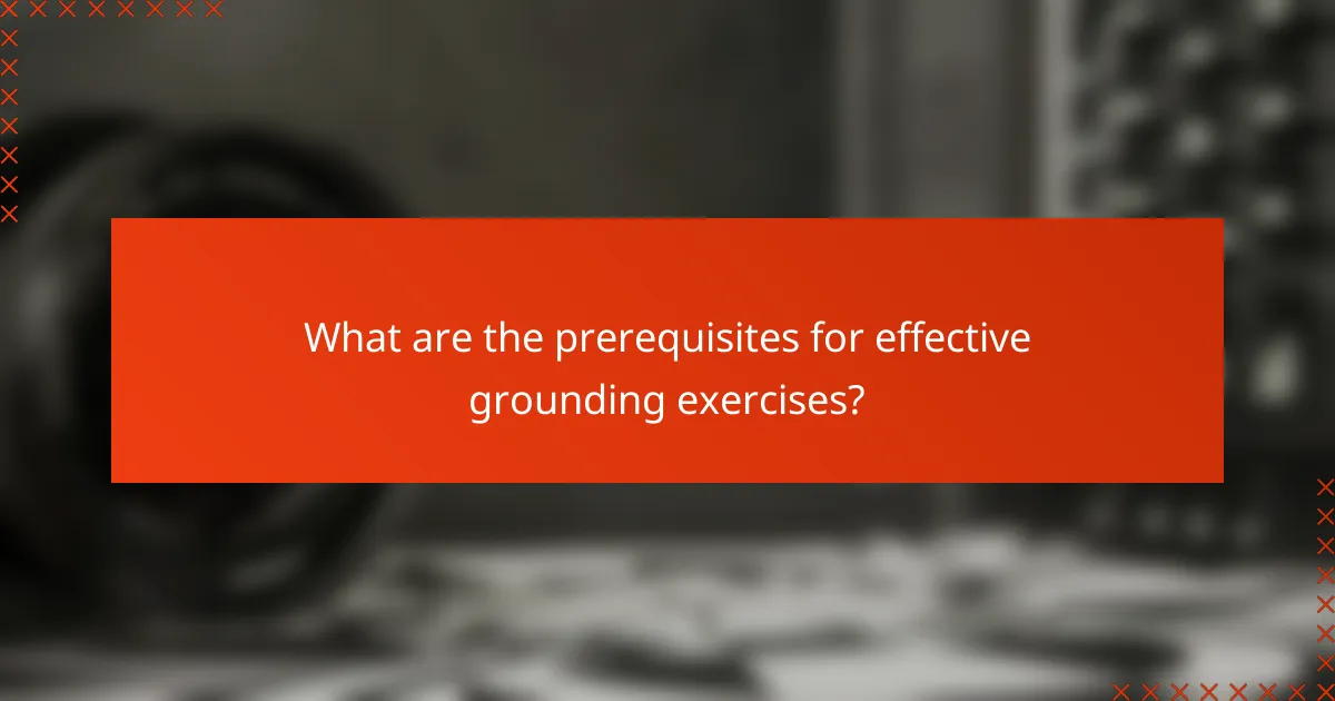 What are the prerequisites for effective grounding exercises?