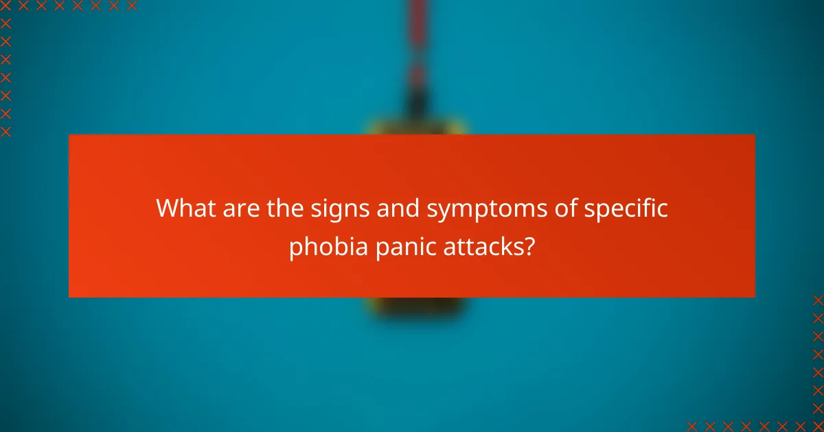 What are the signs and symptoms of specific phobia panic attacks?