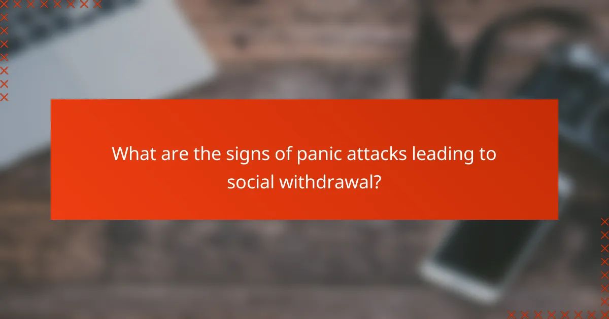 What are the signs of panic attacks leading to social withdrawal?
