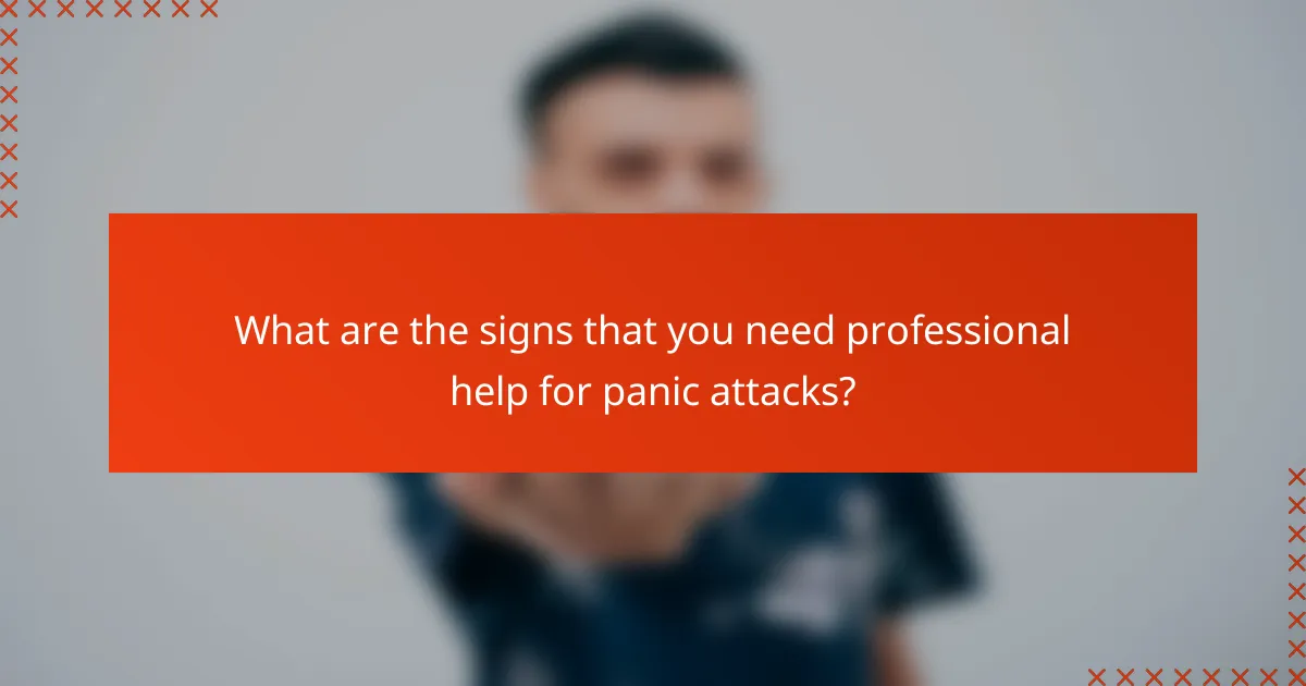 What are the signs that you need professional help for panic attacks?