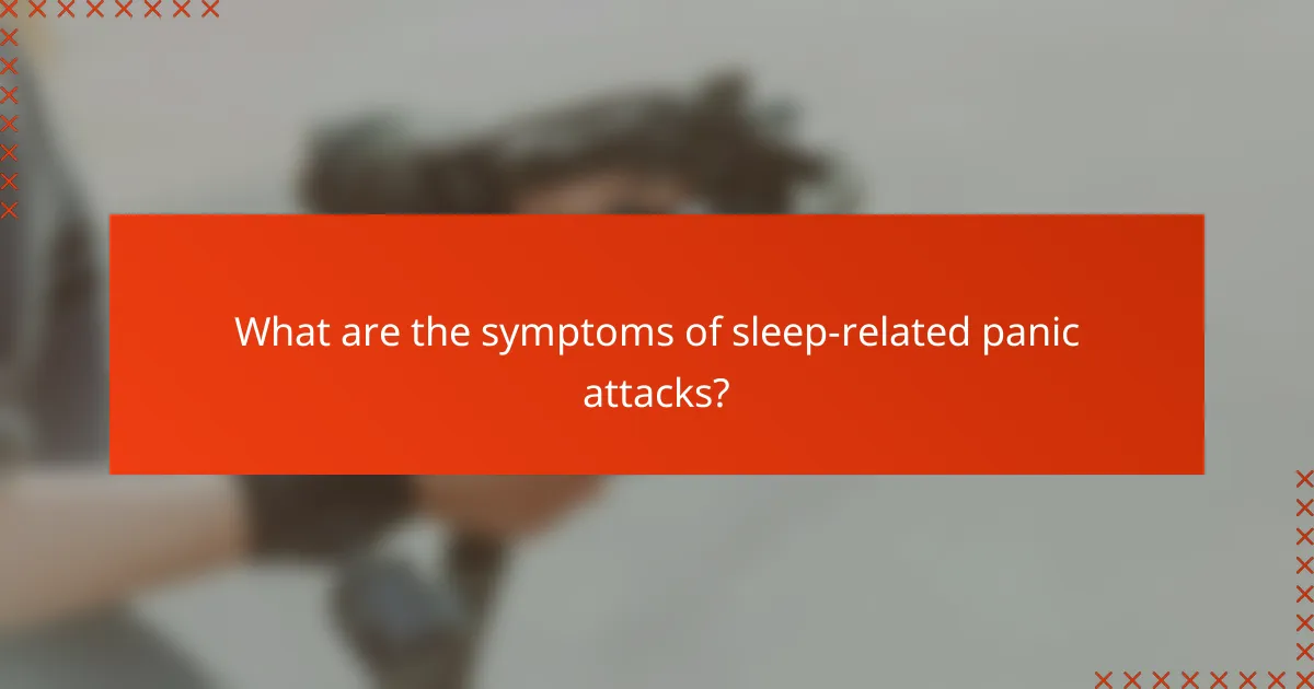 What are the symptoms of sleep-related panic attacks?