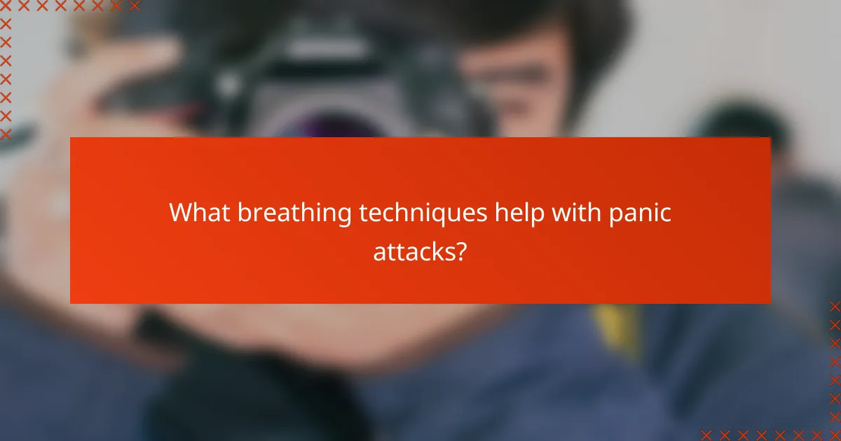 What breathing techniques help with panic attacks?