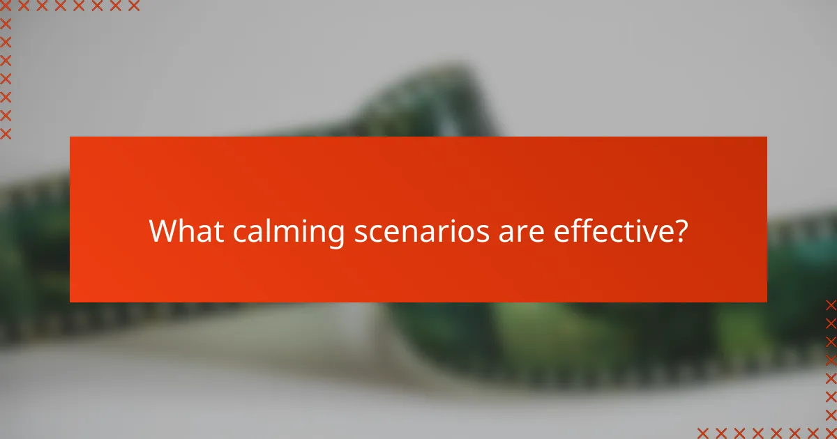 What calming scenarios are effective?