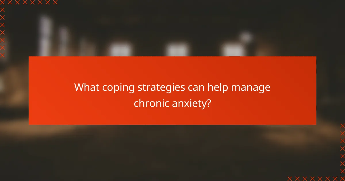 What coping strategies can help manage chronic anxiety?