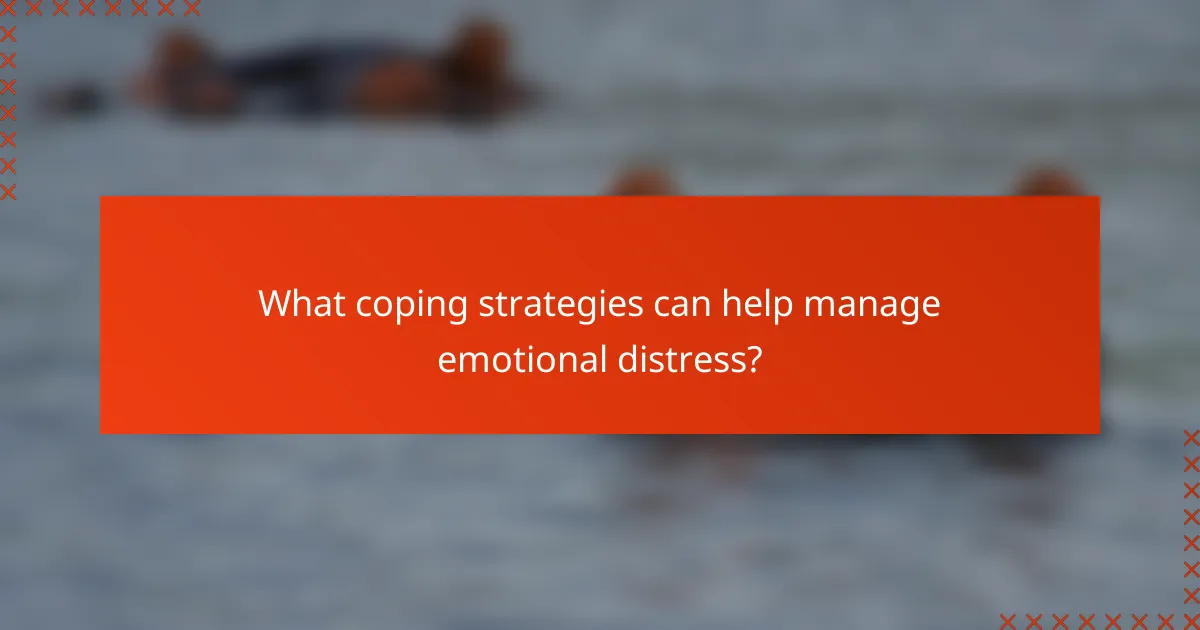 What coping strategies can help manage emotional distress?