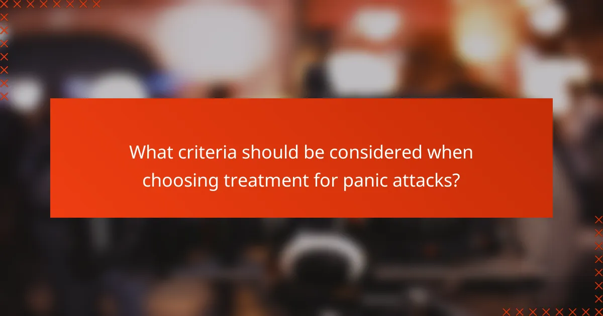 What criteria should be considered when choosing treatment for panic attacks?