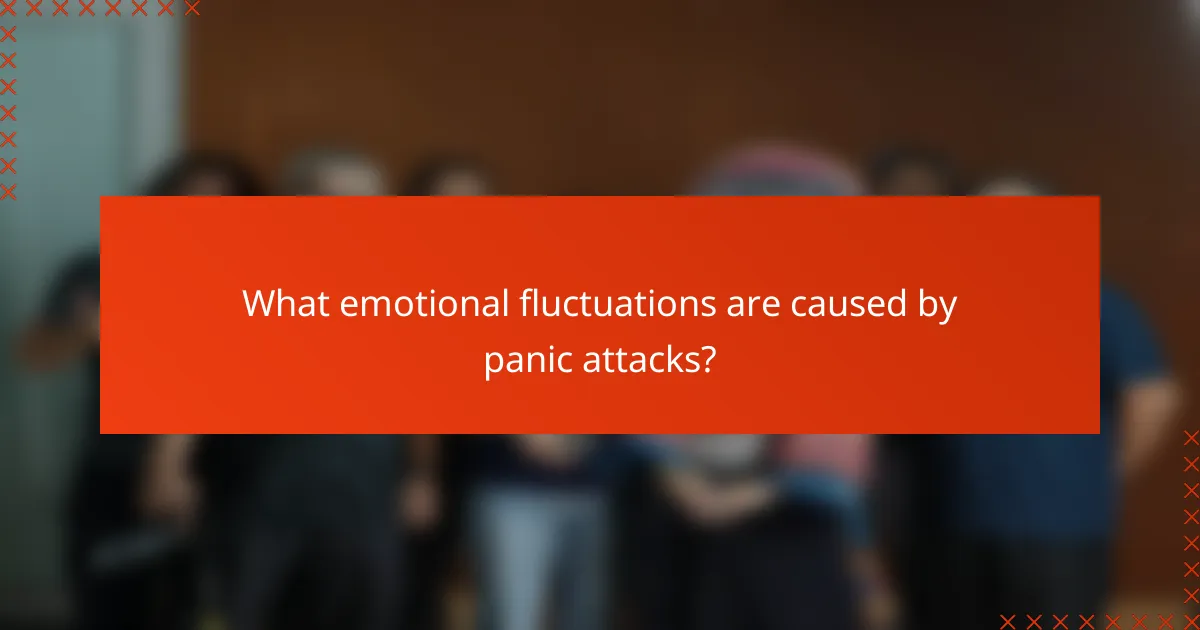 What emotional fluctuations are caused by panic attacks?