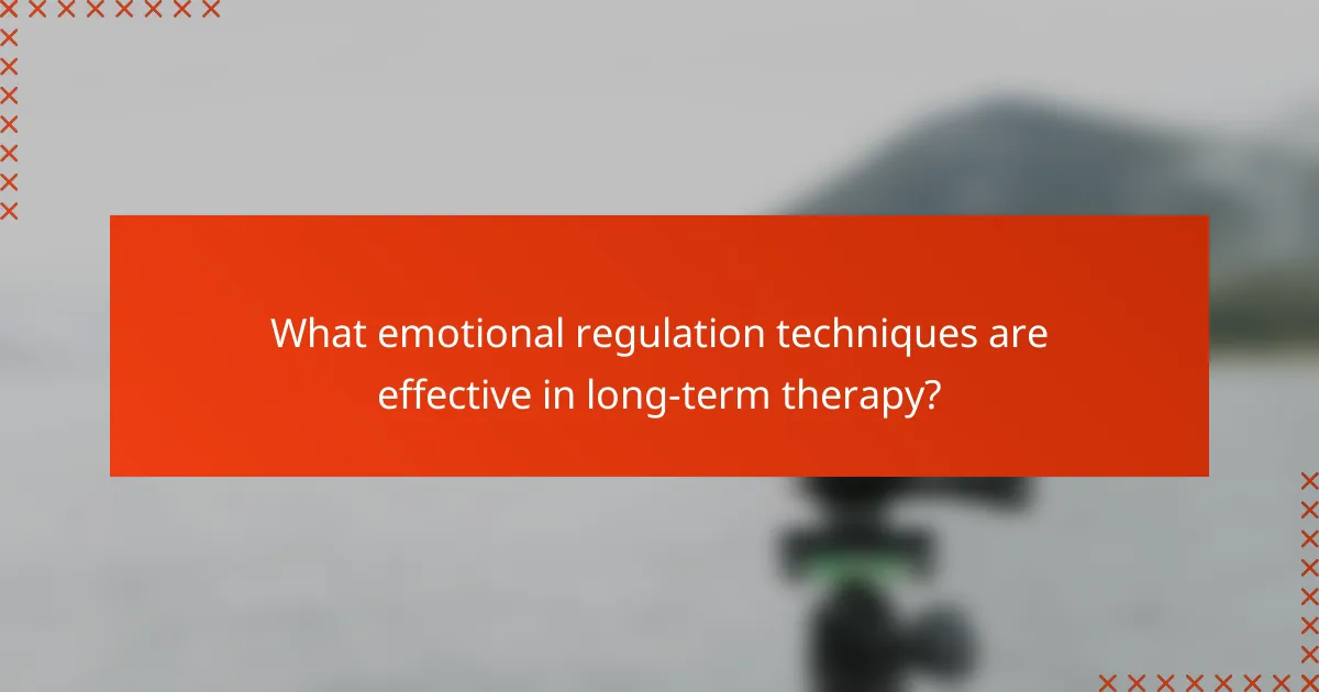 What emotional regulation techniques are effective in long-term therapy?