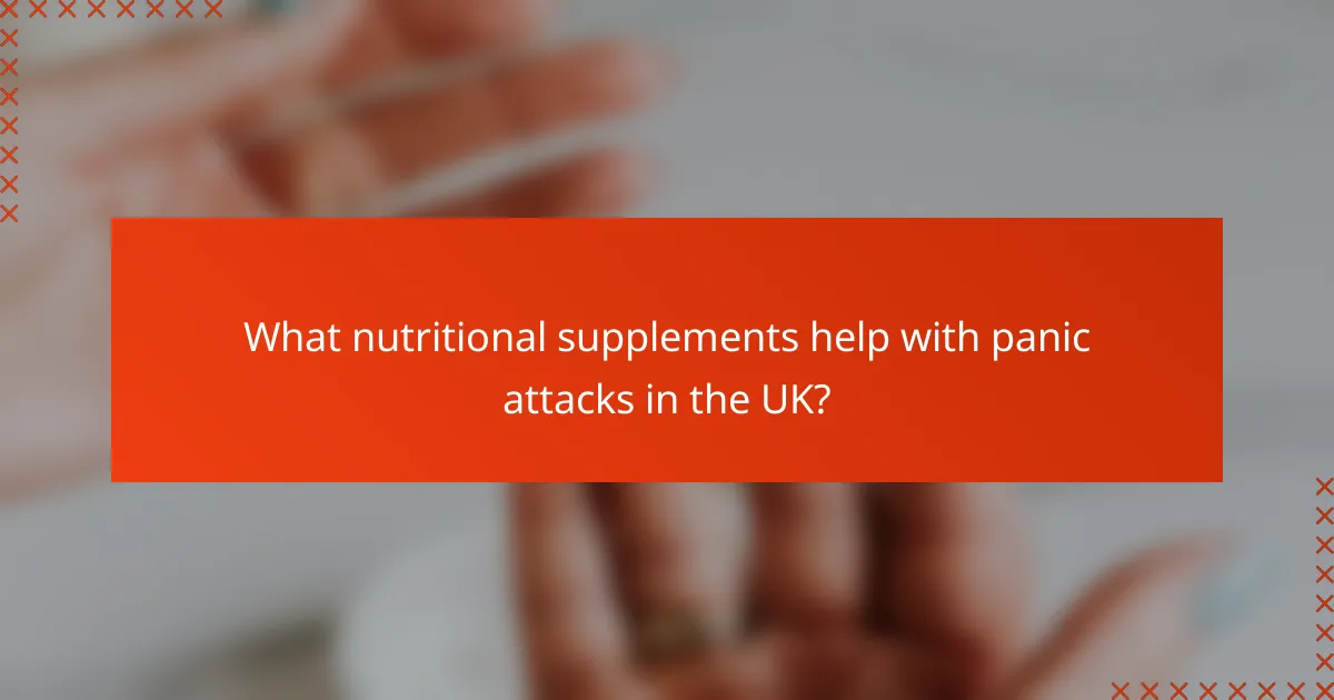 What nutritional supplements help with panic attacks in the UK?