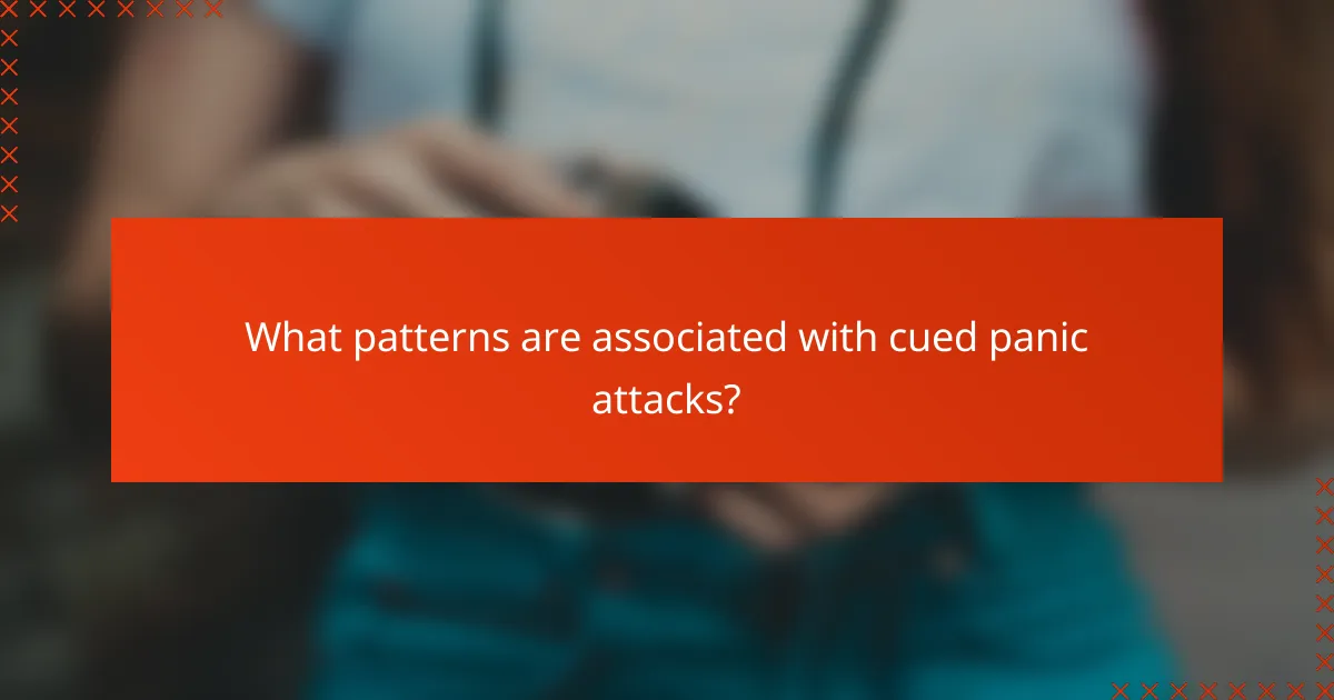 What patterns are associated with cued panic attacks?