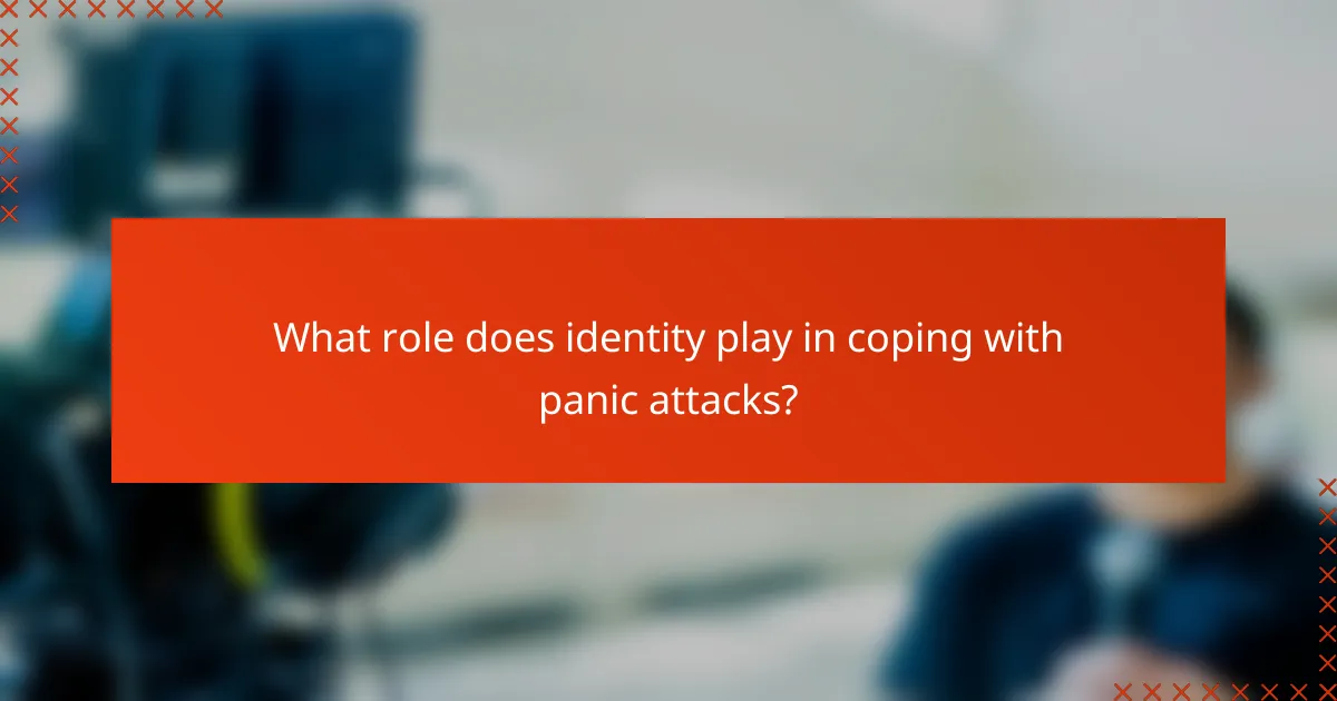 What role does identity play in coping with panic attacks?