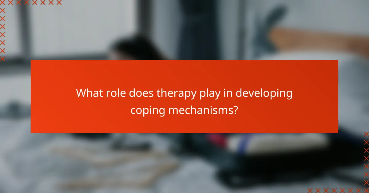 What role does therapy play in developing coping mechanisms?