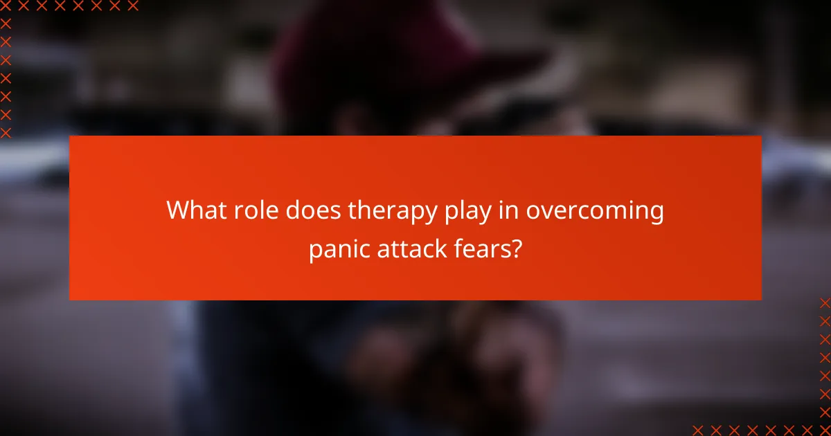 What role does therapy play in overcoming panic attack fears?