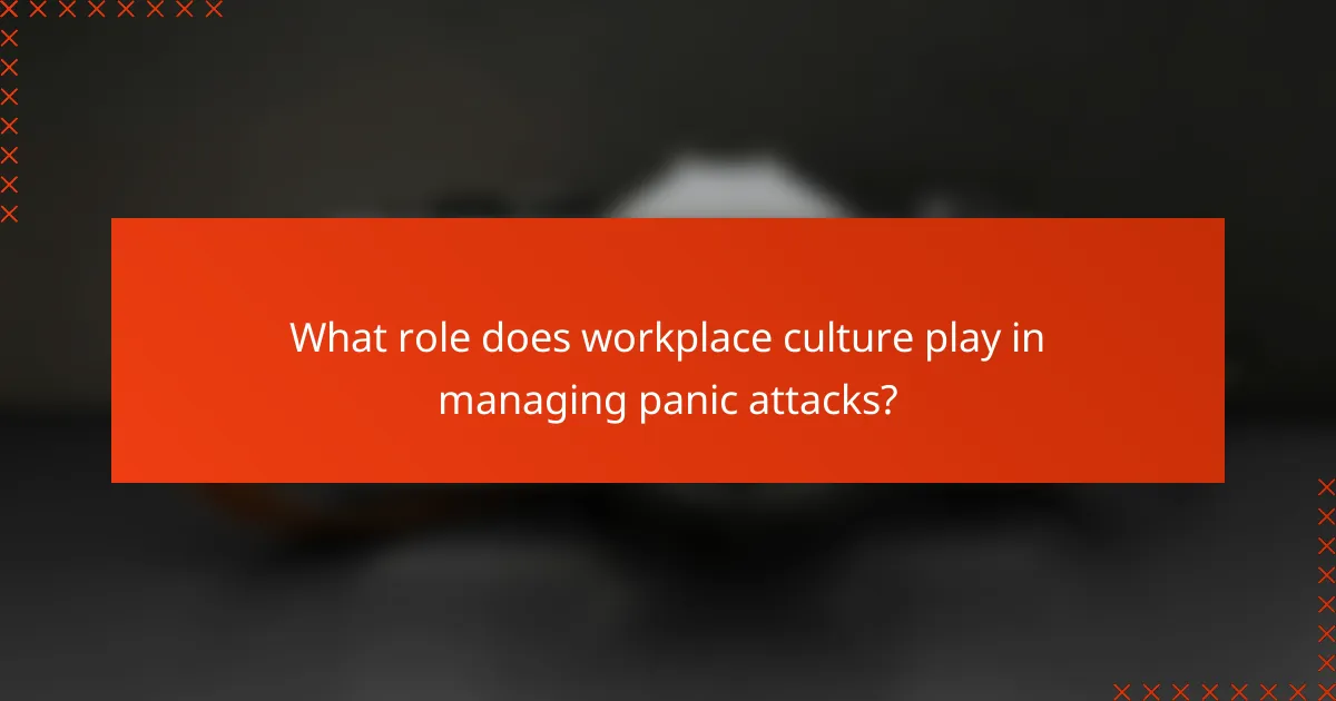 What role does workplace culture play in managing panic attacks?