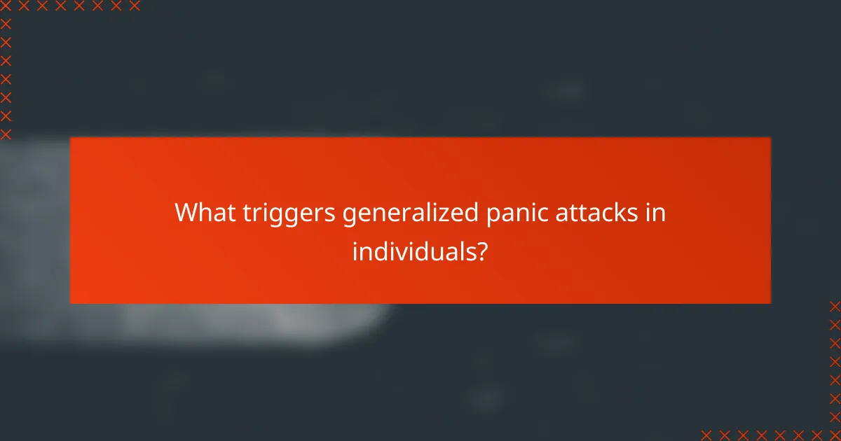 What triggers generalized panic attacks in individuals?